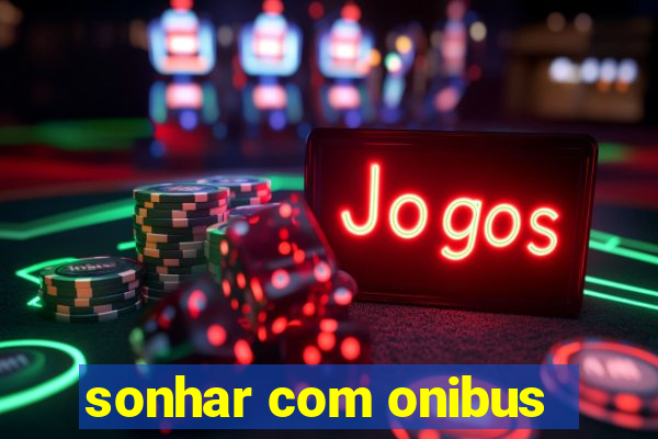 sonhar com onibus